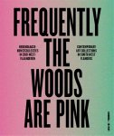 Patrick Ronse 204251, Luk Lambrecht 20102, Ive Stevenheydens 183087 - Frequently the woods are pink Hedendaagse kunstcollecties in Zuid-West-Vlaanderen
