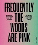 Patrick Ronse, Luk Lambrecht, Ive Stevenheydens - Frequently the woods are pink Hedendaagse kunstcollecties in Zuid-West-Vlaanderen