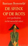 BOMMELJÉ, B. - De sfinx op de rots. Over geschiedenis en het menselijk tekort.