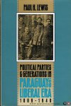 LEWIS, Paul H. - Political Parties and Generations in Paraguay's Liberal Era, 1869-1940