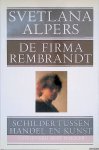Alpers, Svetlana - De firma Rembrandt: Schilder tussen handel en kunst