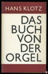 KLOTZ, Hans - Das Buch von der Orgel. Über Wesen und Aufbau des Orgelwerkes, Orgelpflege und Orgelspiel. Mit zwölf Bildtafeln und zahlreiche Abbildungen im Text KLOTZ, Hans - Das Buch von der Orgel. Über Wesen und Aufbau des Orgelwerkes, Orgelpflege und Orgelspiel. Mit zwölf Bildtafeln und zahlreiche Abbildungen im Text