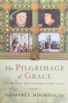 MOORHOUSE Geoffrey - The Pilgrimage of Grace. The Rebellion that shook Henry VIII's trone.