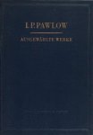 Pawlow, I.P. - Ausgewählte Werke. Pawlow, I.P. - Ausgewählte Werke.