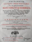 Pauw, Andries - Omstandige Levens Beschryving van den groten Kerkenleraar Martinus Lutherus, Vervattende Deszelfs Afkomst, Geboorte, Opvoeding en Hervorming der Kerke, Verantwoording zyner Leere voor den Keyser, Koningen en Vorsten, Huwelyk, Nakomelingen....