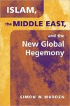 Murden, Simon - Islam, the Middle East and the New Global Hegemony