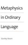 Stanley Rosen - Metaphysics in Ordinary Language