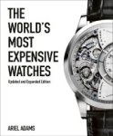 Ariel Adams: - The World’s Most Expensive Watches. Updated and Expanded Edition.