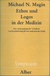 Michael N Magin - Ethos und Logos in der Medizin: Das anthropologische Verhaltnis von Krankheitsbegriff und medizinischer Ethik