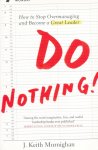 Murningham, Keith - Do Nothing! How to stop overmanaging and become a great leader