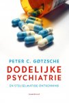 Peter C. Gotzsche - Dodelijke psychiatrie en stelselmatige ontkenning