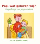 Bakker, Ds. T.A. en Alissa - Bakker, Ds. T.A. en Alissa-Pap, wat geloven wij? (nieuw)