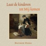 Matthew Henry - Henry, Matthew-Laat de kinderen tot Mij komen (nieuw)