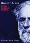 Brandon Marie Miller - Robert E. Lee The Man, The Soldier, The Myth