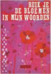 Saskia Vanderheyden - Ruik je de bloemen in mijn woorden Gedichten van kinderen en tieners van zes tot dertien