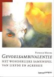 Meurs , Dr. Patrick . [ ISBN 9789020956610 ] 4318 - Gevoelsambivalentie . ( Het wonderlijke samenspel tussen liefde en agressie . ) Dit boek biedt een (psychoanalytisch) perspectief op de ontwikkeling van emotionele maturiteit en stoornis. Het is ons allen bekend dat we net tegenover onze meest -