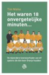 NIEHE, TIM - Het waren 18 onvergetelijke minuten -De bijzondere levensverhalen van elf spelers die een keer Oranje haalden