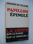 Villiers, Gerard de - Papillon épinglé. La vérité sur le bagne et sur le Vénézuéla.