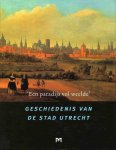 R.E. de Bruin e.a. (red) - `Een paradijs vol weelde'. Geschiedenis van de stad Utrecht