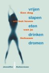 Jennifer Ackerman - Vrijen, slapen, eten, drinken, dromen een dag uit het leven van je lichaam