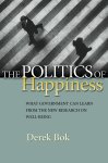 Derek Curtis Bok 270305 - The politics of happiness: what government can learn from the new research on well-being