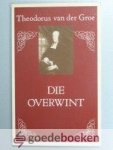 Groe, Theodorus van der - Die overwint --- Vijf leerredenen over Openbaring 2 vers 11 en 17.
