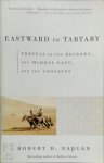 Robert D. Kaplan - Eastward to Tartary Travels in the Balkans, the Middle East, and the Caucasus