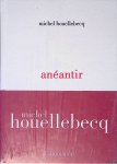 Houellebecq, Michel - Anéantir