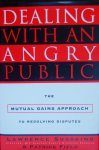 Susskind, Lawrence  Field, Patrick - Dealing With an Angry Public  -   The Mutual Gains Approach to Resolving Disputes