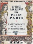 Yvonne de Bremond d'Ars - C'est arrivé en plein Paris. Passionante Aventure D'Antiquaire