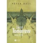 Hall, Peter - Cities of Tomorrow / An Intellectual History of Urban Planning and Design in the Twentieth Century