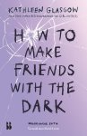 Kathleen Glasgow - (1) How To Make Friends With The Dark