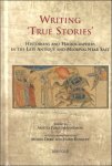 Papaconstantinou, M. Debie, H. Kennedy (eds.) - Writing 'True Stories'  Historians and Hagiographers in the Late Antique and Medieval Near East