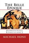 Michael Hone - The Belle Epoque Homosexual Renaissance