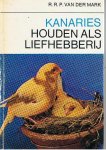 Mark, R.R.P. van der - Kanaries houden als liefhebberij