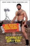 Forrest Griffin, Erich Krauss - Be Ready When the Sh*t Goes Down A Survival Guide to the Apocalypse