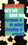 Metze. Marcel - Let's talk Dutch now - Harmonie in de polder: uitvinding of erfenis