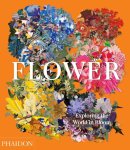 Phaidon Editors; Anna Pavord; Shane Connolly - Flower Phaidon Editors; Anna Pavord; Shane Connolly - Flower