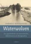 Rooijendijk, Cordula - Waterwolven / een geschiedenis van stormvloeden, dijkenbouwers en droogmakers