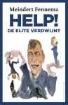 Meindert Fennema - Help! de elite verdwijnt Veertig jaar Nederlandse politiek
