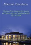 Davidson, Michael - Thirty-five colourful years of Opera in the Netherlands: 1973-2008