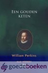 Perkins, William - Een gouden keten, deel 1 *nieuw* --- Twee werken: 1. Een gouden keten 2. Het fundament van de christelijke godsdienst. Serie: Alle werken, deel I -1 Dogmatisch Perkins, William - Een gouden keten, deel 1 *nieuw* --- Twee werken: 1. Een gouden keten 2. Het fundament van de christelijke godsdienst. Serie: Alle werken, deel I -1 Dogmatisch