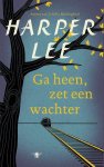 Lee, Harper - Ga heen, zet een wachter