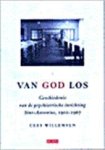 Cees Willemsen - Van God los geschiedenis van de psychiatrische inrichting Sint-Antonius, 1902-1967