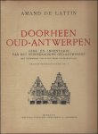 DE LATTIN, Amand. - Doorheen Oud-Antwerpen. Gids en inventaris van het hedendaagsche Oud-Antwerpen. Met voorwoord van Floris Prims. (2 delen)