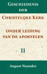 August Neander - Geschiedenis der Christelijke Kerk onder leiding van de Apostelen II