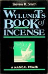Smith, Steven R. - Wylundt's Book of Incense. A magical primer Smith, Steven R. - Wylundt's Book of Incense. A magical primer
