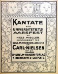 Nielsen, Carl: - Kantate ved Universitetets Aarsfest von Niels Møller komponeret for soli, mandskor og orkester. Op. 24