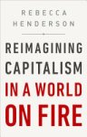 Rebecca Henderson - Reimagining Capitalism in a World on Fire