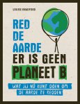 Louise Bradford 189690 - Red de aarde er is geen planeet B Wat jij nu kunt doen om de aarde te redden
